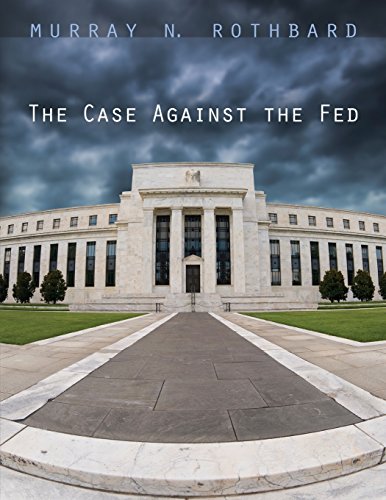 The Case Against the Fed von Ludwig von Mises Institute